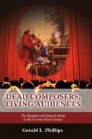 Dead Composers, Living Audiences: The Situation of Classical Music in the Twenty-First Century