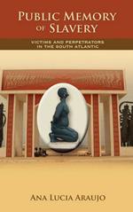 Public Memory of Slavery: Victims and Perpetrators in the South Atlantic