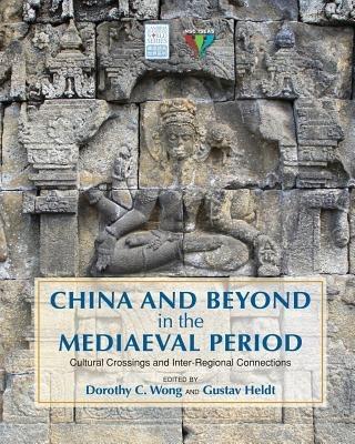 China and Beyond in the Mediaeval Period: Cultural Crossings and Inter-Regional Connections - cover