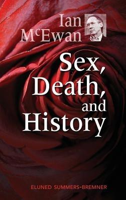 Ian McEwan: Sex, Death, and History - Eluned Summers-Bremner,Summers-Bremner Eluned - cover