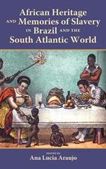 African Heritage and Memories of Slavery in Brazil and the South Atlan