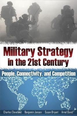 Military Strategy in the 21st Century: People, Connectivity, and Competition - Susan Bryant,Charles Cleveland,Benjamin Jensen - cover