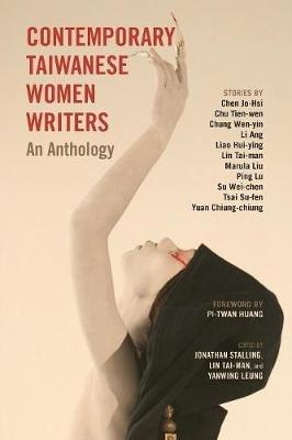 Contemporary Taiwanese Women Writers: An Anthology - Jonathan Stalling,Tai-Man Lin,Yanwing Leung - cover