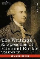 The Writings & Speeches of Edmund Burke: Volume IV - Letter to a Member of the National Assembly; Appeal from the New to the Old Whigs; Policy of the