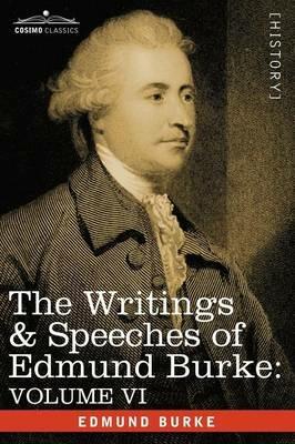 The Writings & Speeches of Edmund Burke: Volume VI - Fourth Letter on the Proposals for Peace; To Charles James Fox on the American War; The Measures - Edmund Burke - cover