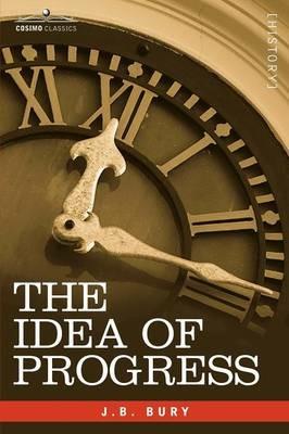 The Idea of Progress: An Inquiry Into Its Origin and Growth - J B Bury - cover