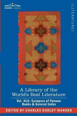 A Library of the World's Best Literature - Ancient and Modern - Vol. XLV (Forty-Five Volumes); Synopses of Famous Books & General Index - Charles Dudley Warner - cover