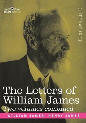 The Letters of William James: 2 Volumes Combined - William James - cover