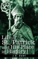 Life of St. Patrick and His Place in History - J B Bury - cover