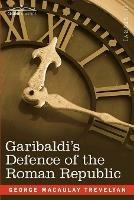 Garibaldi's Defence of the Roman Republic - George Macaulay Trevelyan - cover