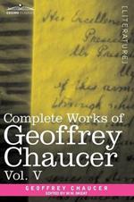 Complete Works of Geoffrey Chaucer, Vol. V: Notes to the Canterbury Tales (in Seven Volumes)