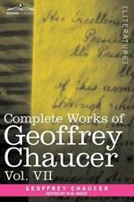 Complete Works of Geoffrey Chaucer, Vol. VII: Chaucerian and Other Pieces, Being a Supplement to the Complete Works of Geoffrey Chaucer (in Seven Volu