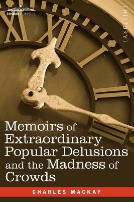 Memoirs of Extraordinary Popular Delusions and the Madness of Crowds - Charles MacKay - cover