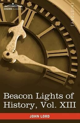 Beacon Lights of History, Vol. XIII: Great Writers (in 15 Volumes) - John Lord - cover