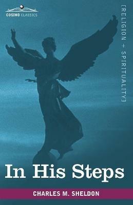 In His Steps: What Would Jesus Do? - Charles M Sheldon - cover