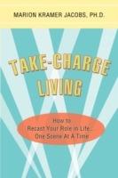 Take-Charge Living: How to Recast Your Role in Life...One Scene At A Time - Marion Kramer Jacobs - cover