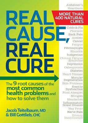 Real Cause, Real Cure: The 9 root causes of the most common health problems and how to solve them - Jacob Teitelbaum,Bill Gottlieb - cover