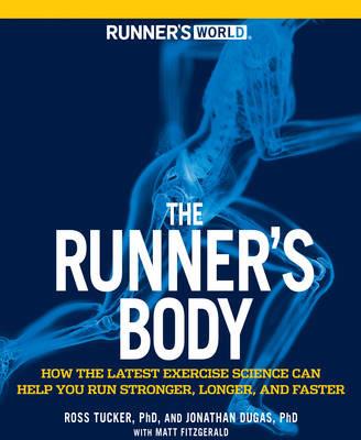 Runner's World The Runner's Body: How the Latest Exercise Science Can Help You Run Stronger, Longer, and Faster - Ross Tucker,Jonathan Dugas,Matt Fitzgerald - cover