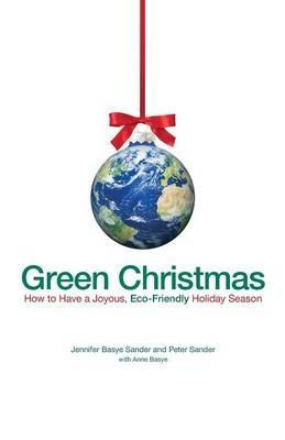Green Christmas: How to Have a Joyous, Eco-Friendly Holiday Season - Jennifer Basye Sander,Peter Sander - cover