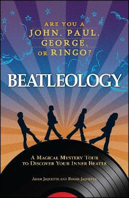 Beatleology: A Magical Mystery Tour to Discover Your Inner Beatle - Adam Jaquette,Roger Jaquette - cover