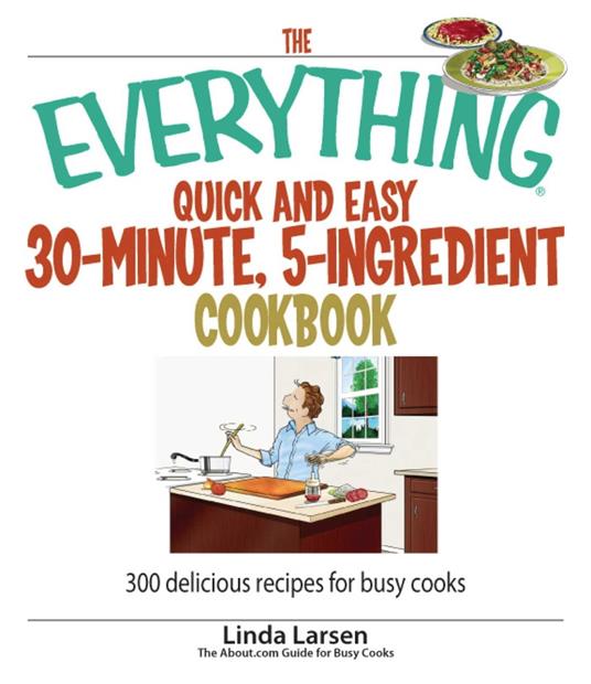 The Everything Quick and Easy 30 Minute, 5-Ingredient Cookbook