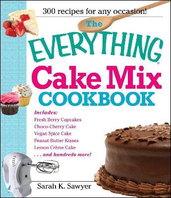The Everything Cake Mix Cookbook - Sarah K Sawyer - cover