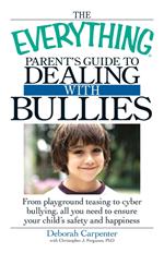 The Everything Parent's Guide to Dealing with Bullies