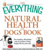 The Everything Natural Health for Dogs Book