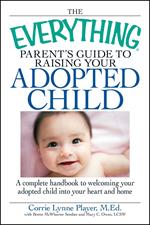 The Everything Parent's Guide to Raising Your Adopted Child