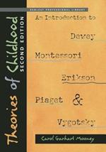Theories of Childhood: An Introduction to Dewey, Montessori, Erikson, Piaget & Vygotsky, Second Edition