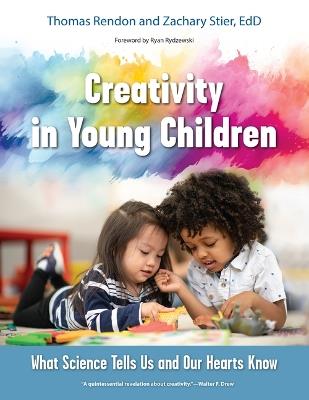Creativity in Young Children: What Science Tells Us and Our Hearts Know - Tom Rendon,Zachary Stier - cover