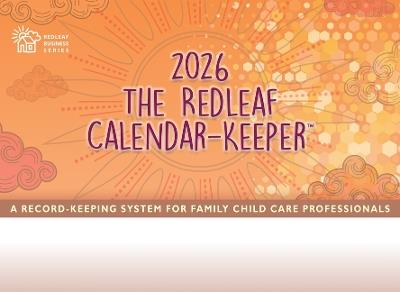 The Redleaf Calendar-Keeper 2026: A Record-Keeping System for Family Child Care Professionals - Redleaf Press - cover