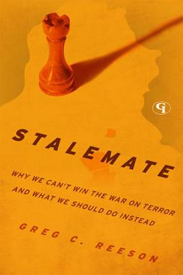 Stalemate: Why We Can't Win The War on Terror and What We Should Do Instead - Greg C. Reeson - cover