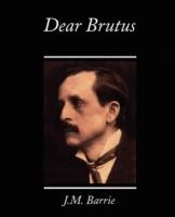 Dear Brutus - James Matthew Barrie - cover