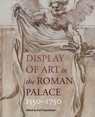 Display of Art in Roman Palace, 1550-1750 - Gail Feigenbaum - cover