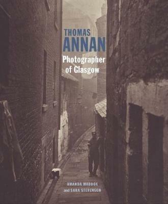Thomas Annan - Photographer of Glasgow - Amanda Maddox,Sara Stevenson - cover