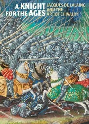 A Knight for the Ages - Jacques de Lalaing and the Art of Chivalry - cover