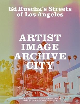 Ed Ruscha's Streets of Los Angeles: Artist, Image, Archive, City - cover