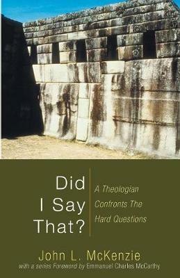 Did I Say That?: A Theologian Confronts the Hard Questions - John L McKenzie - cover