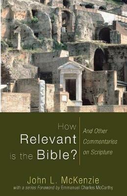 How Relevant is the Bible?: And Other Commentaries on Scripture - John L McKenzie - cover