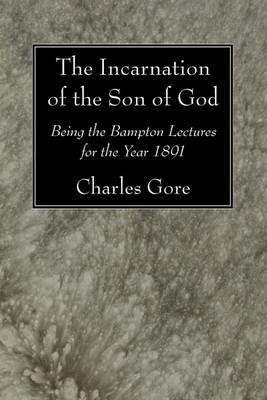 The Incarnation of the Son of God - Charles Gore - cover