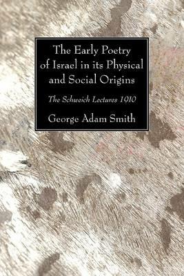 The Early Poetry of Israel in its Physical and Social Origins - George Adam Smith - cover