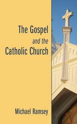 The Gospel and the Catholic Church - Michael Ramsey - cover