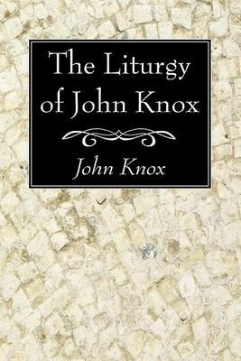 The Liturgy of John Knox - John Knox - cover