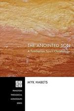 The Anointed Son: a Trinitarian Spirit Christology