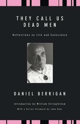 They Call Us Dead Men: Reflections on Life and Conscience - Daniel Berrigan - cover