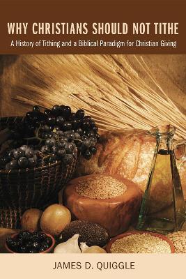 Why Christians Should Not Tithe - James D Quiggle - cover