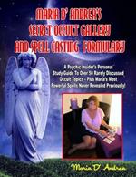 Secret Occult Gallery And Spell Casting Formulary: A Psychic Insider's Personal STudy Guide To Over 50 Rarely Discussed Occult Topics - Plus Maria's Most Powerful Spells Never Revealed Previously!
