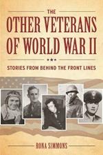 The Other Veterans of World War II: Stories from Behind the Front Lines