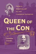 Queen of the Con: From a Spiritualist to the Carnegie Imposter